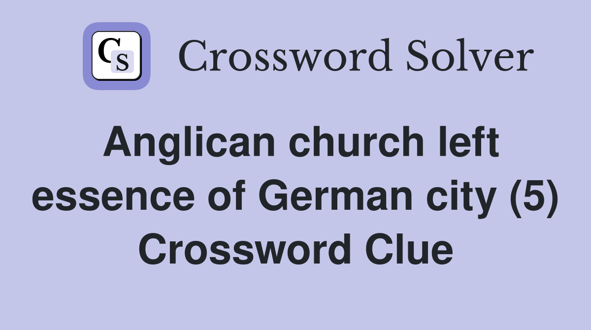 Anglican church left essence of German city (5) Crossword Clue