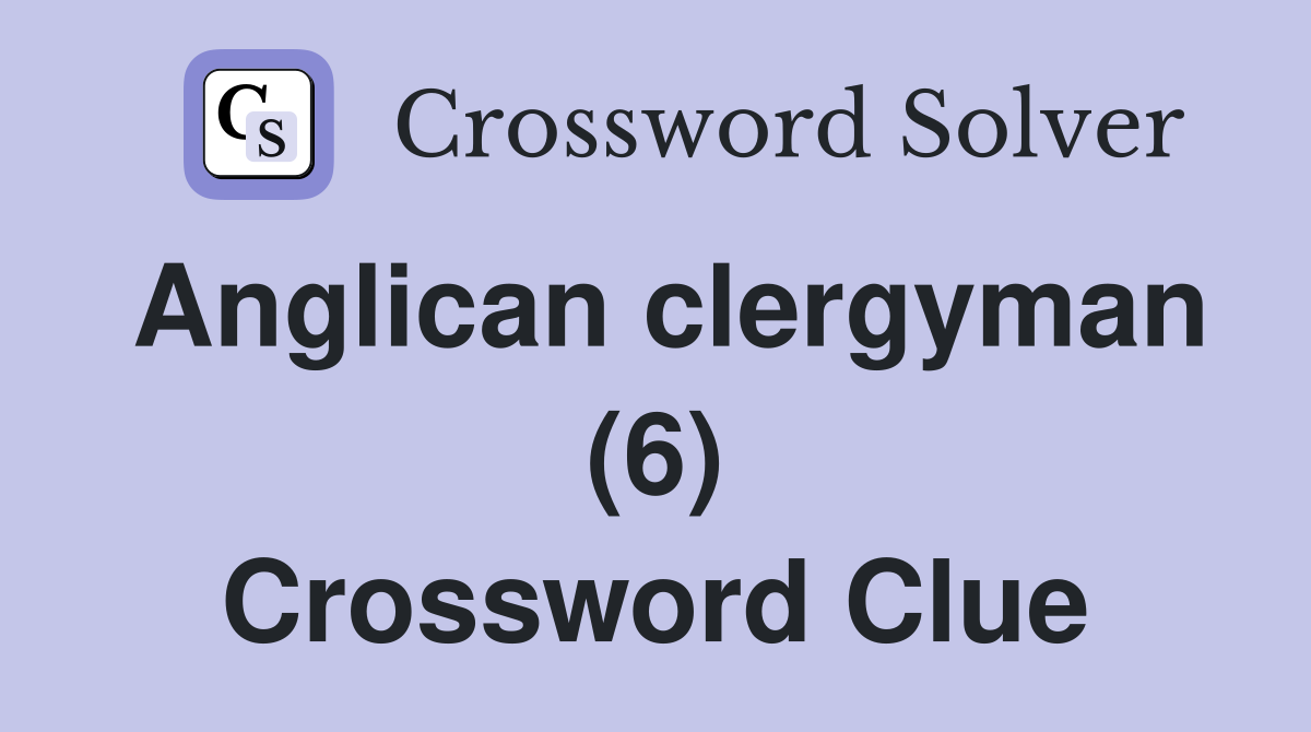 Anglican clergyman (6) Crossword Clue
