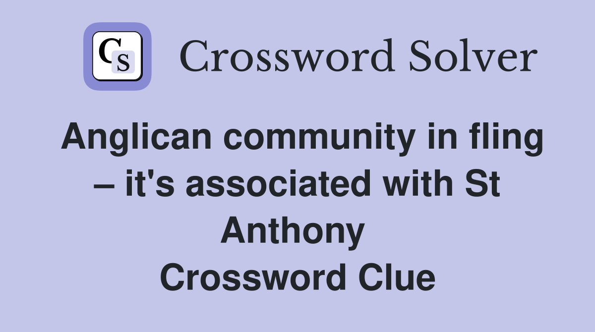 Anglican community in fling – it's associated with St Anthony  Crossword Clue