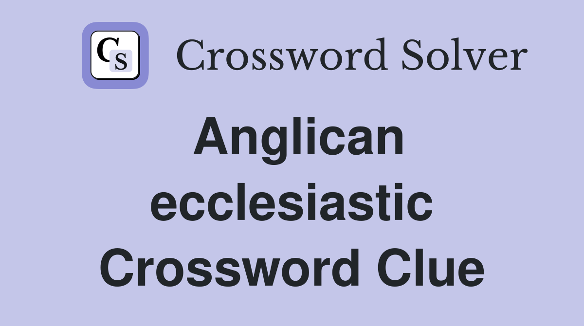 Anglican ecclesiastic Crossword Clue
