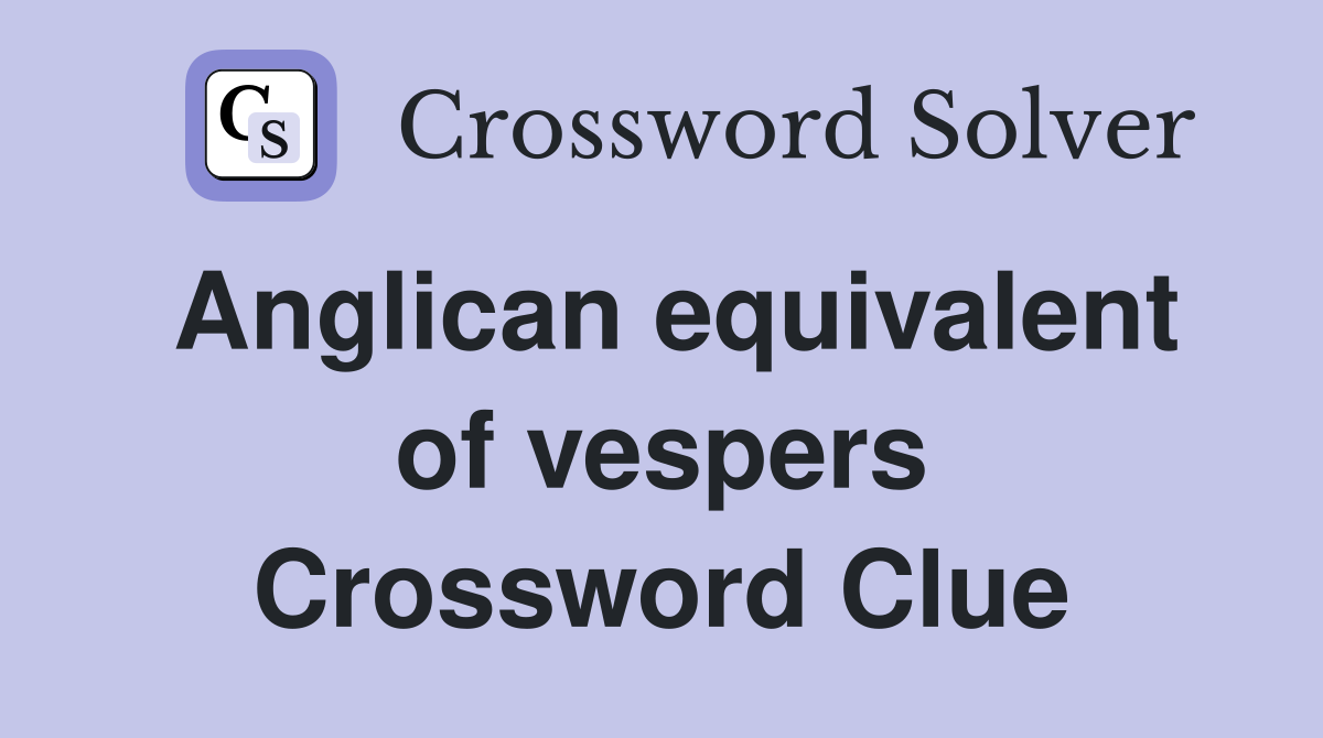 Anglican equivalent of vespers Crossword Clue