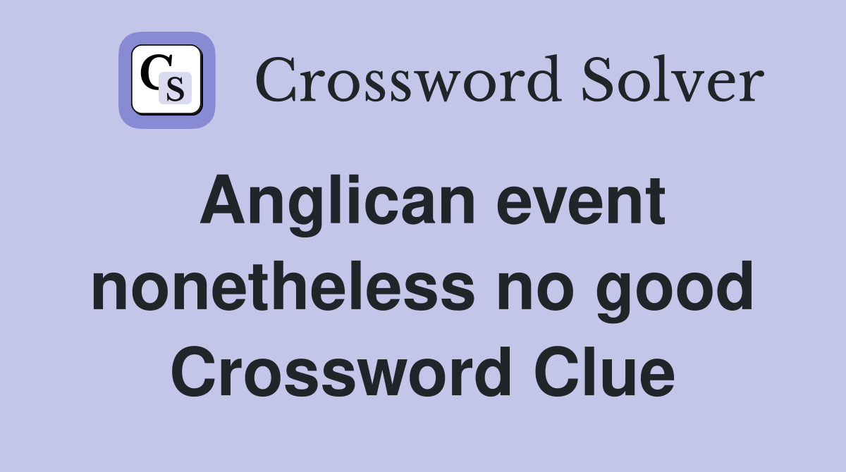 Anglican event nonetheless no good Crossword Clue