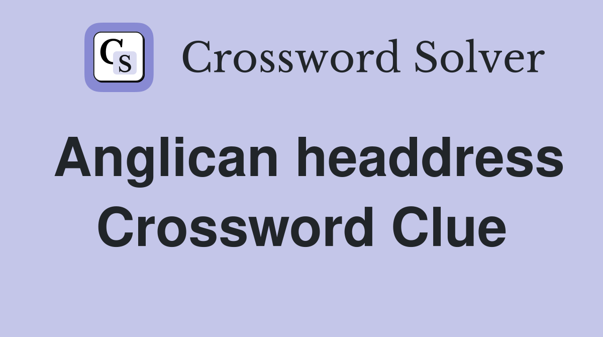 Anglican headdress Crossword Clue