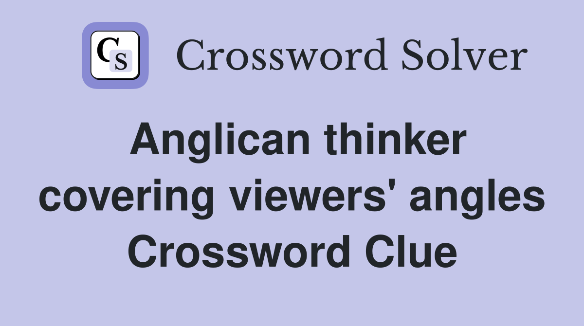 Anglican thinker covering viewers' angles Crossword Clue