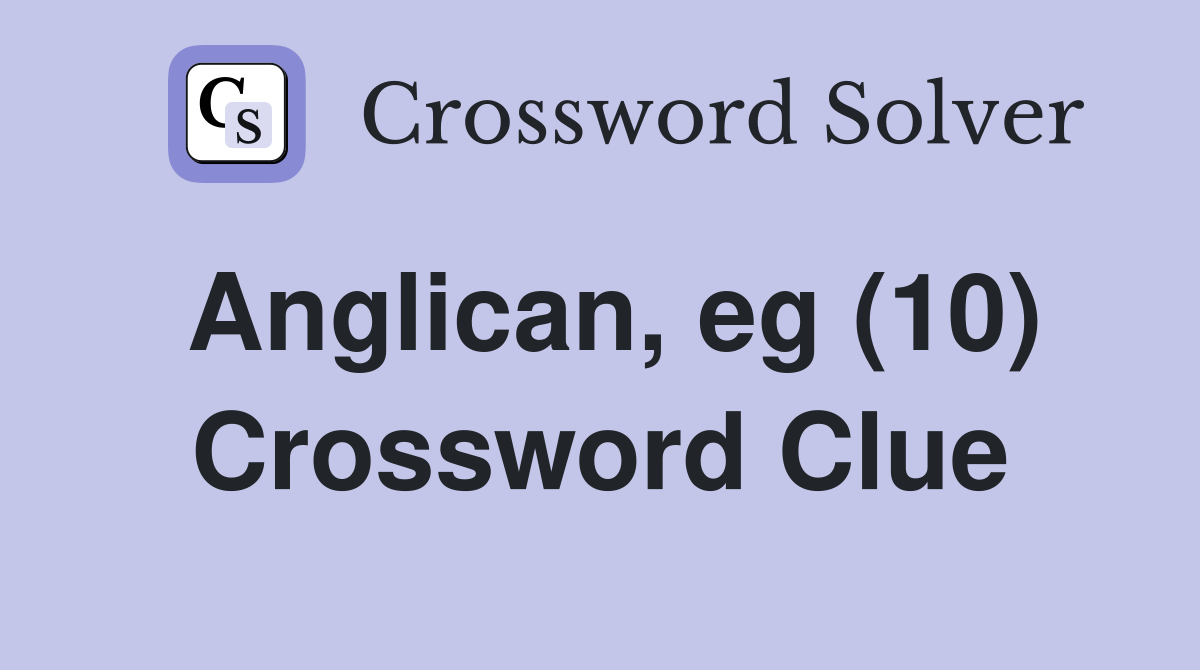 Anglican, eg (10) Crossword Clue