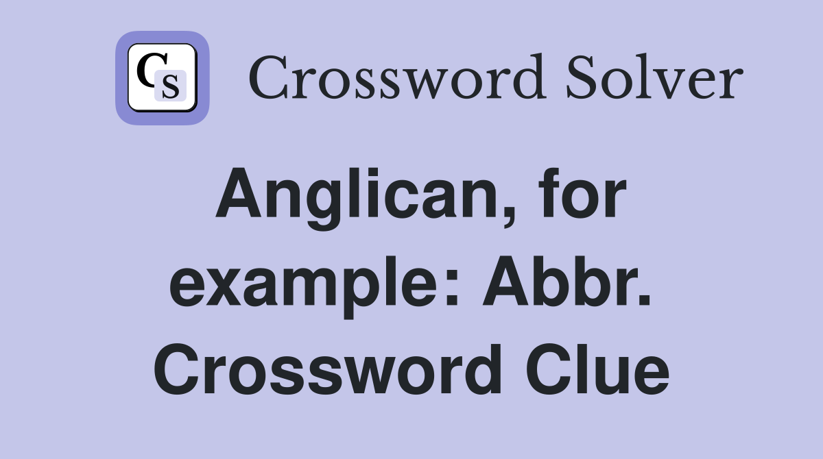 Anglican, for example: Abbr. Crossword Clue