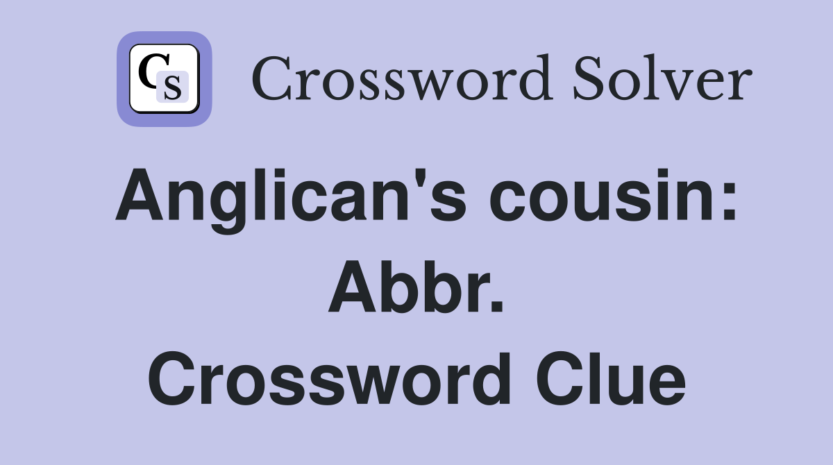 Anglican's cousin: Abbr. Crossword Clue