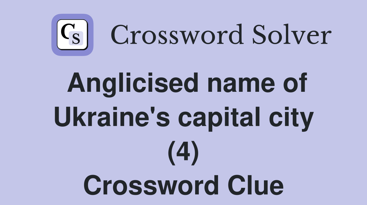 Anglicised name of Ukraine's capital city (4) Crossword Clue