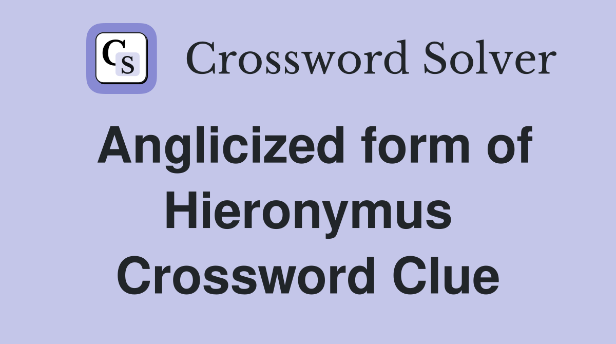 Anglicized form of Hieronymus Crossword Clue