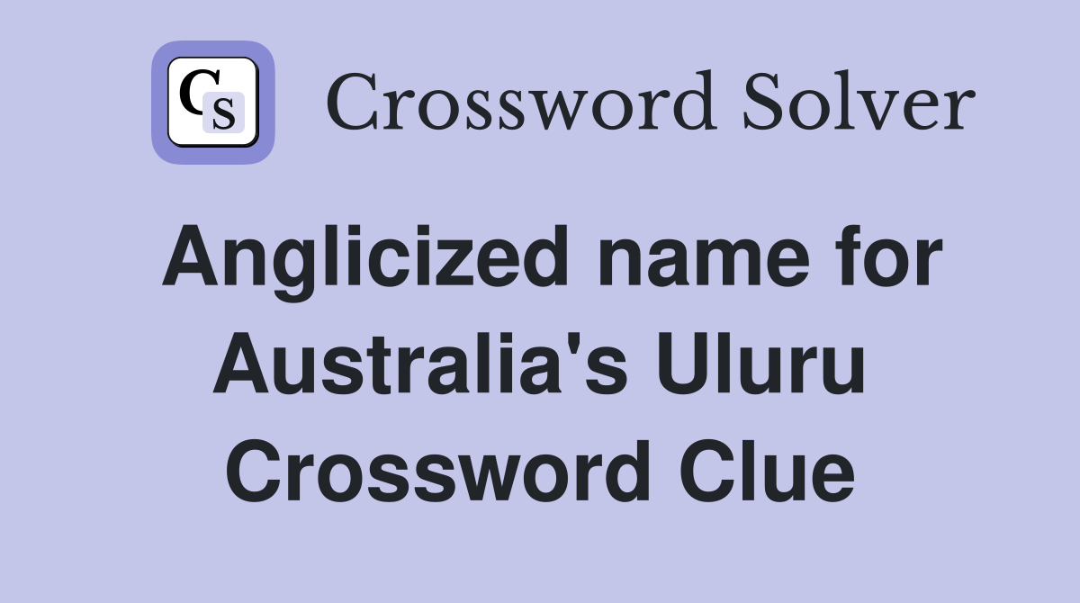 Anglicized name for Australia's Uluru Crossword Clue