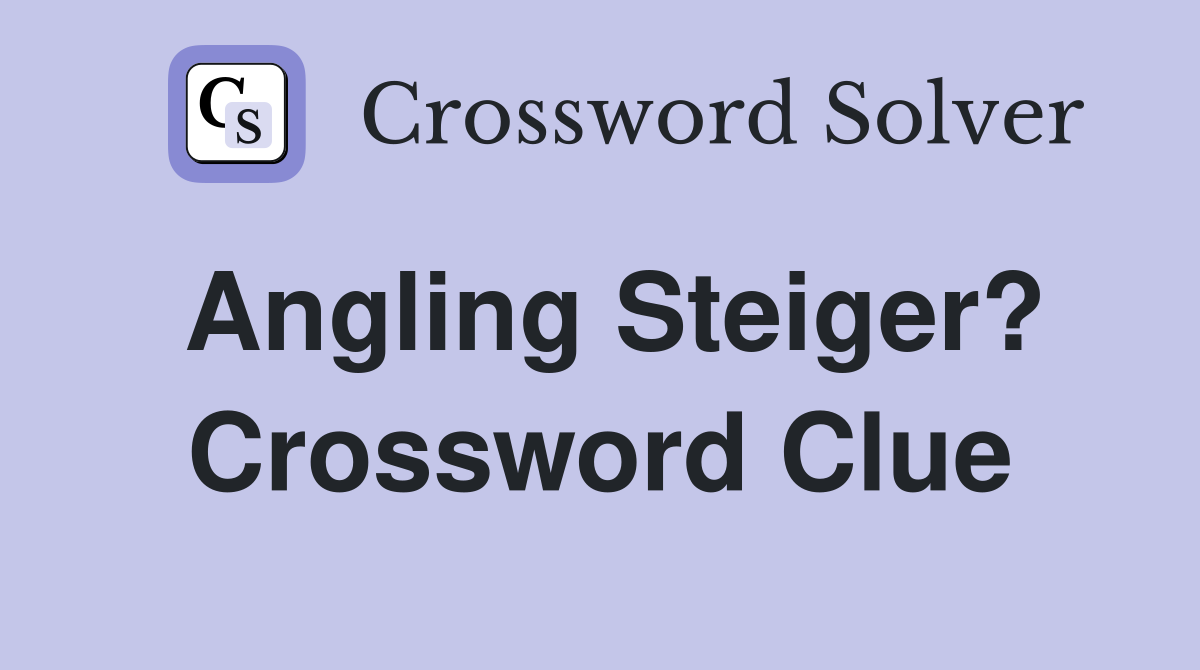 Angling Steiger? Crossword Clue