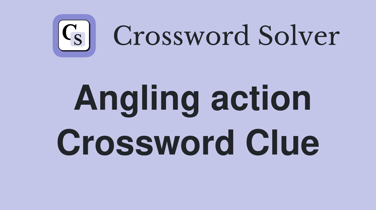 Angling action Crossword Clue
