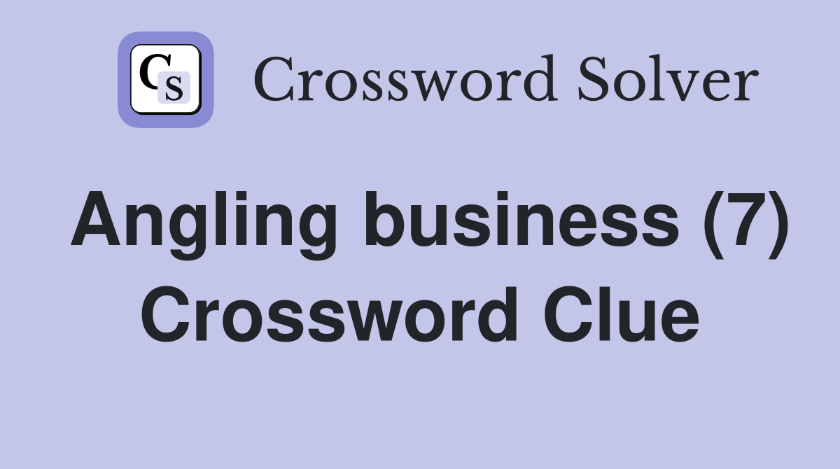 Angling business (7) Crossword Clue