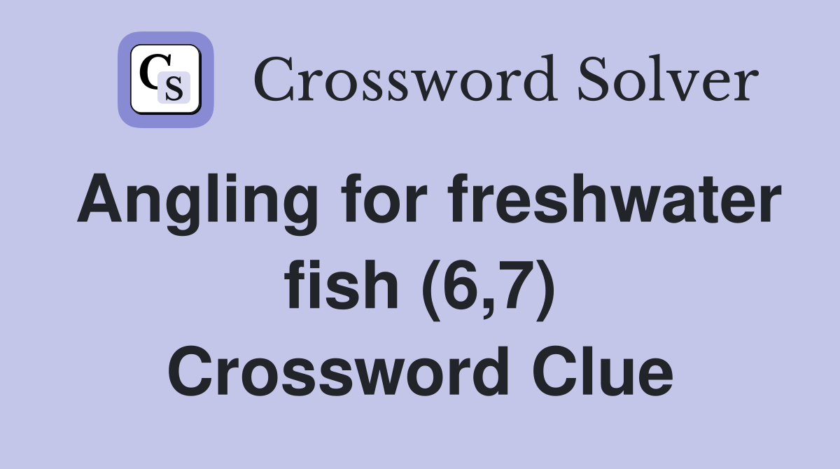 Angling for freshwater fish (6,7) Crossword Clue