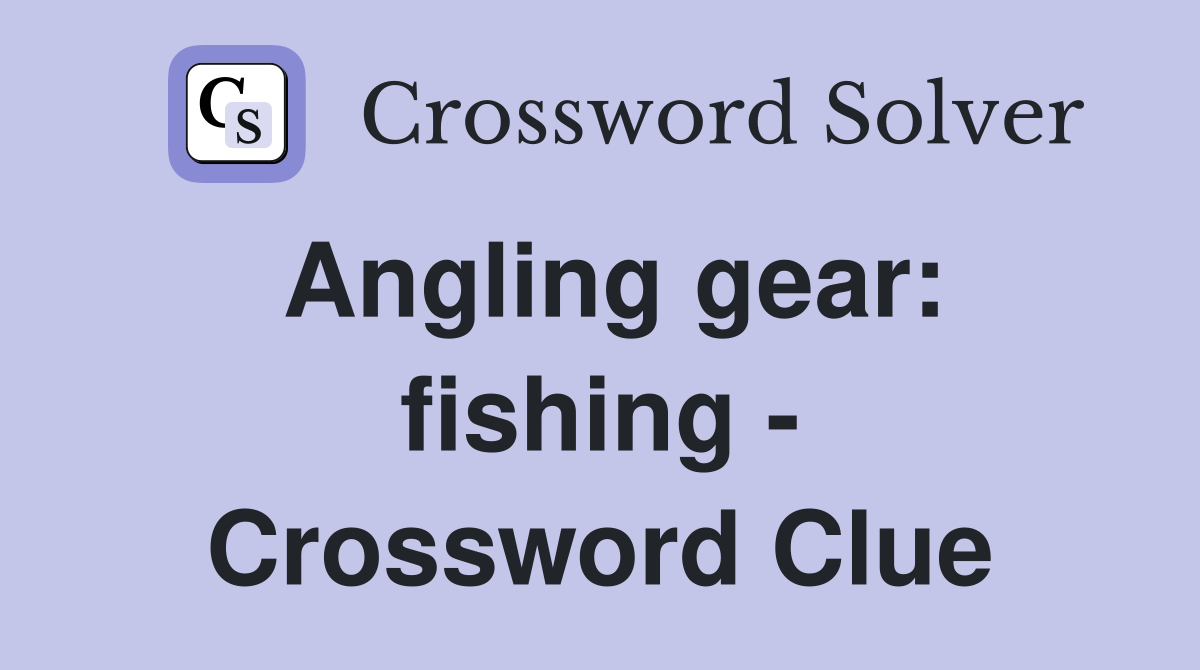 Angling gear: fishing Crossword Clue Answers Crossword Solver