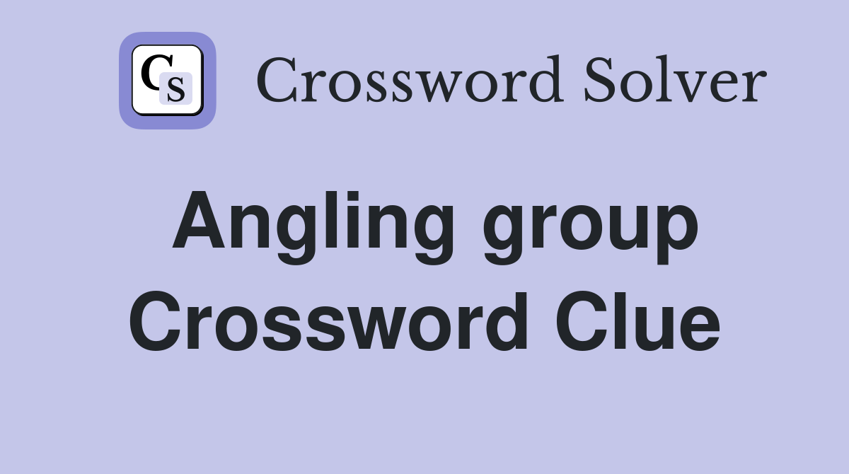 Angling group Crossword Clue