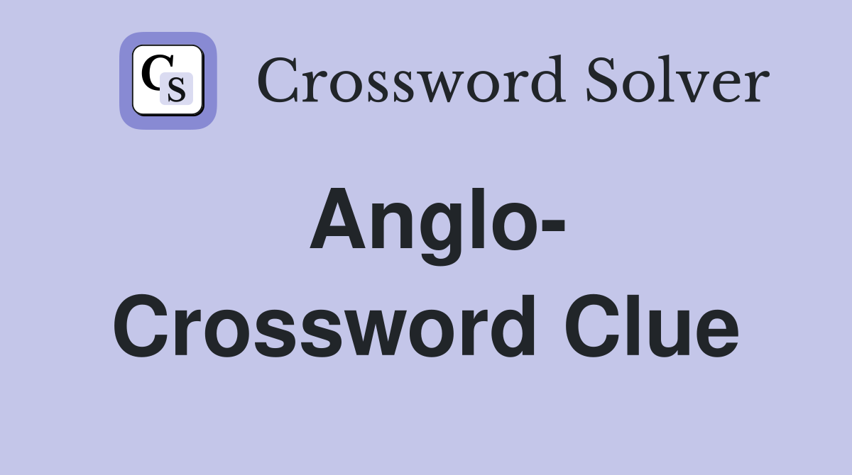 Anglo- Crossword Clue