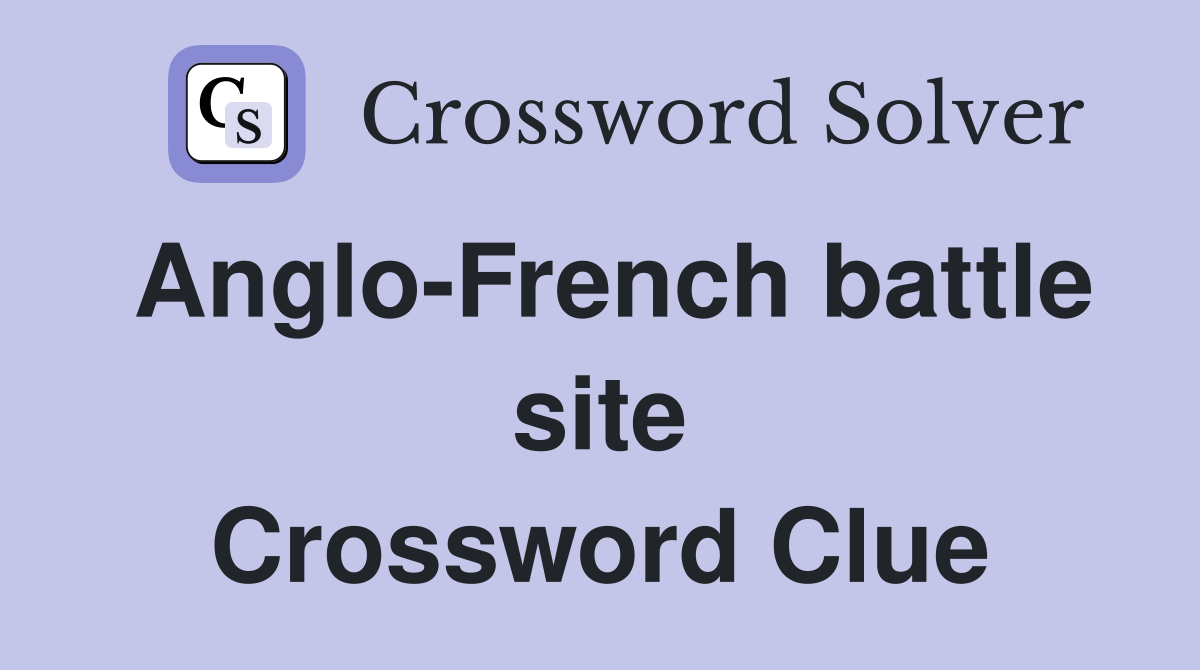Anglo-French battle site Crossword Clue