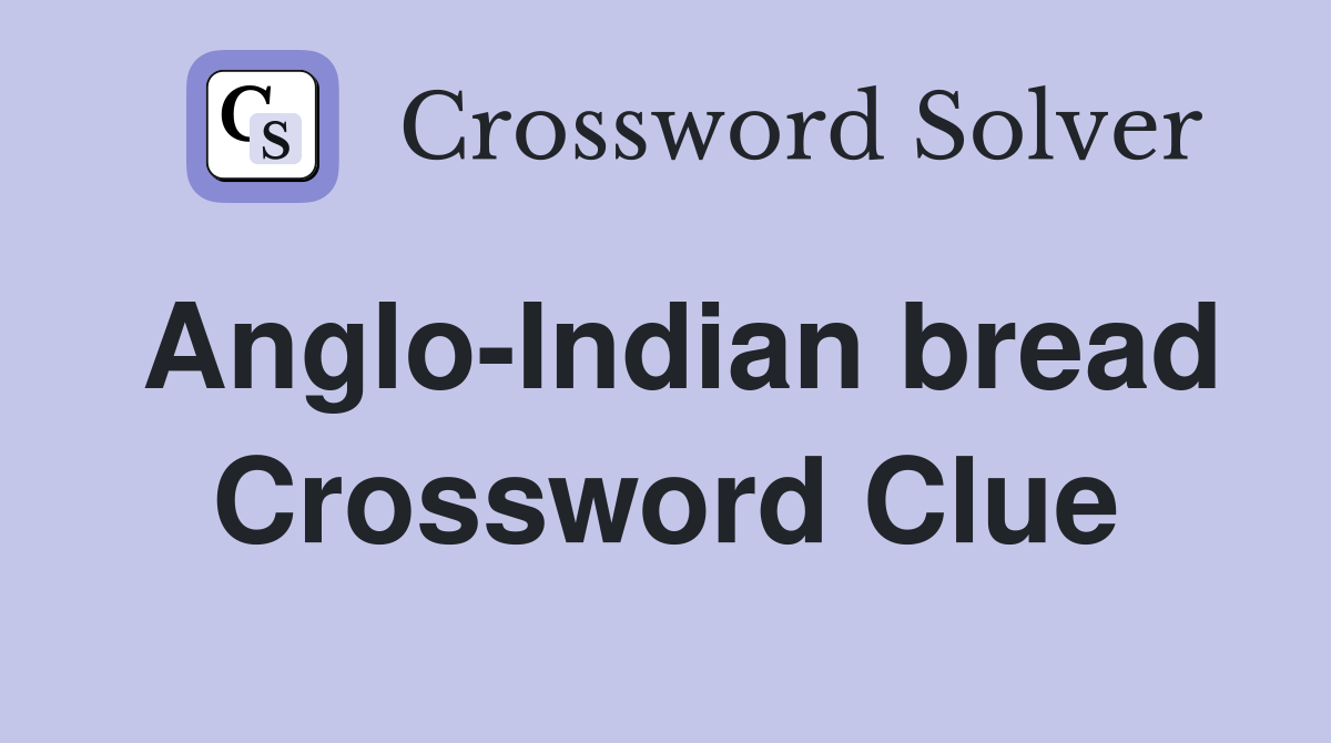 Anglo-Indian bread Crossword Clue