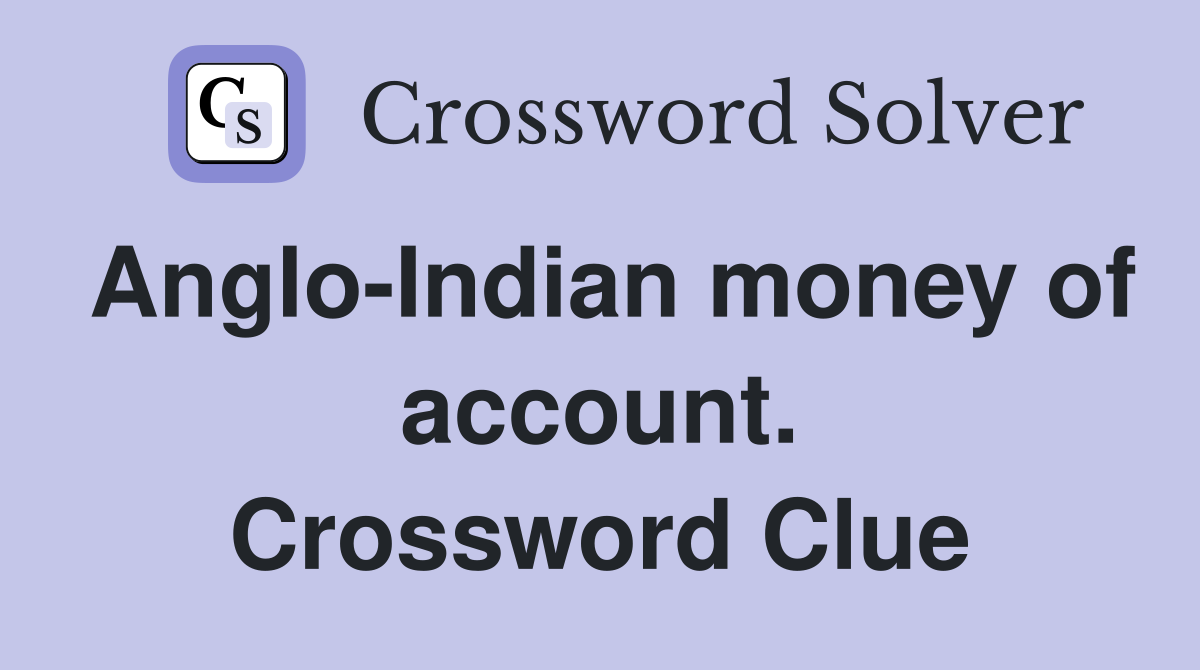Anglo-Indian money of account. Crossword Clue