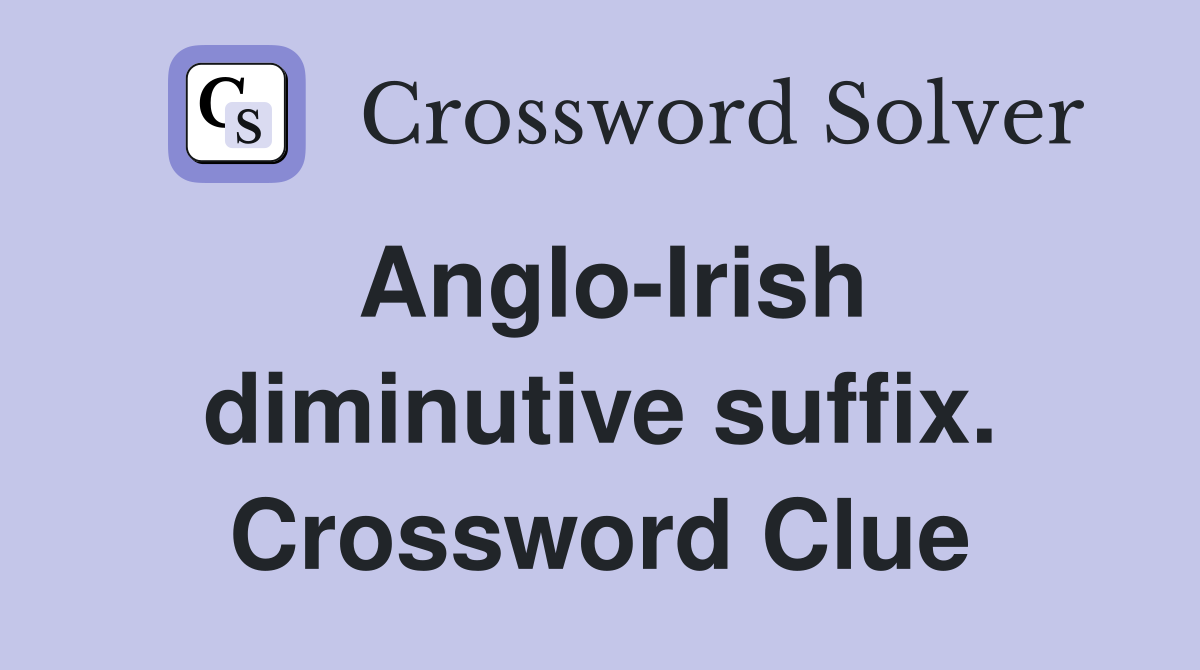 Anglo-Irish diminutive suffix. Crossword Clue