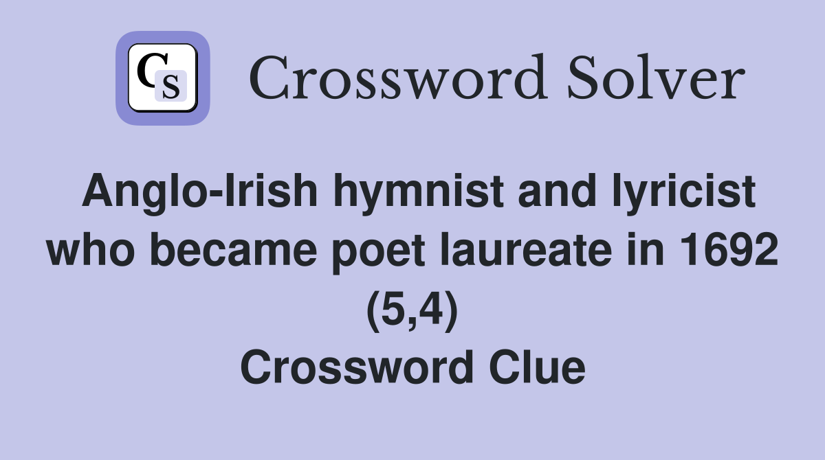 Anglo-Irish hymnist and lyricist who became poet laureate in 1692 (5,4) Crossword Clue