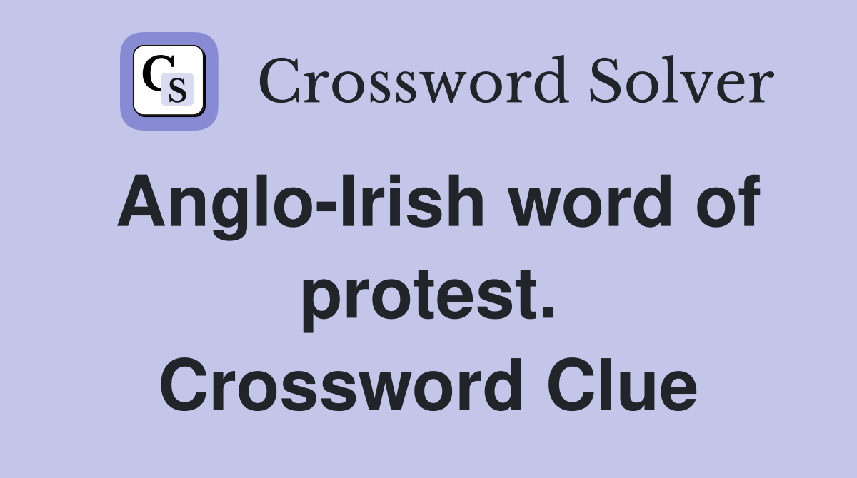 Anglo-Irish word of protest. Crossword Clue