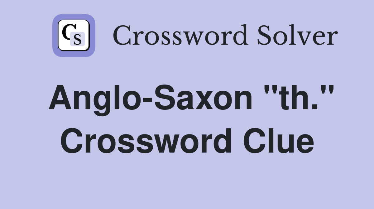 Anglo-Saxon "th." Crossword Clue