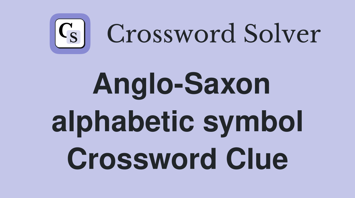 Anglo-Saxon alphabetic symbol Crossword Clue