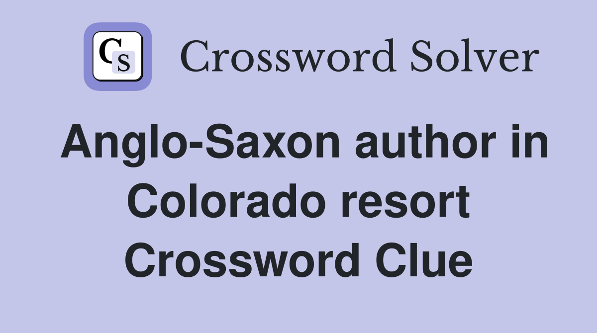 Anglo-Saxon author in Colorado resort Crossword Clue