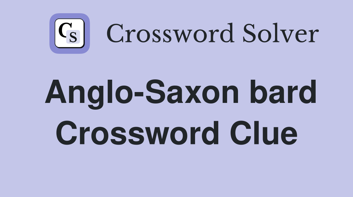 Anglo-Saxon bard Crossword Clue