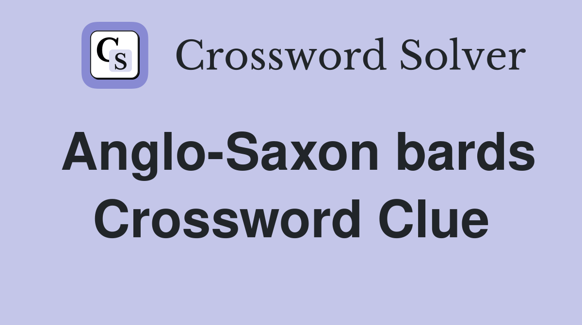 Anglo-Saxon bards Crossword Clue