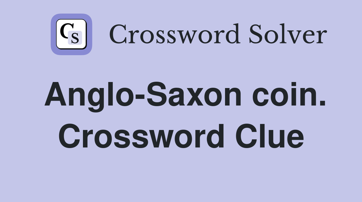 Anglo-Saxon coin. Crossword Clue