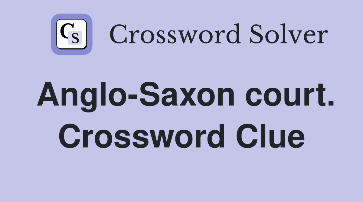 Anglo-Saxon court. Crossword Clue