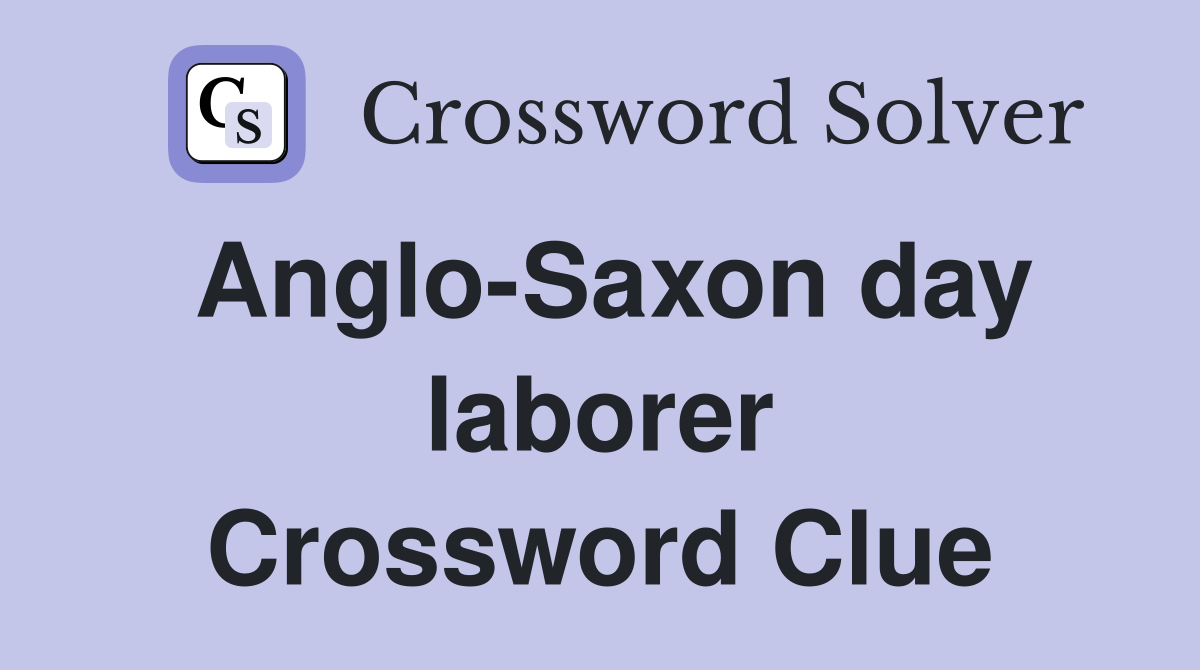 Anglo-Saxon day laborer Crossword Clue
