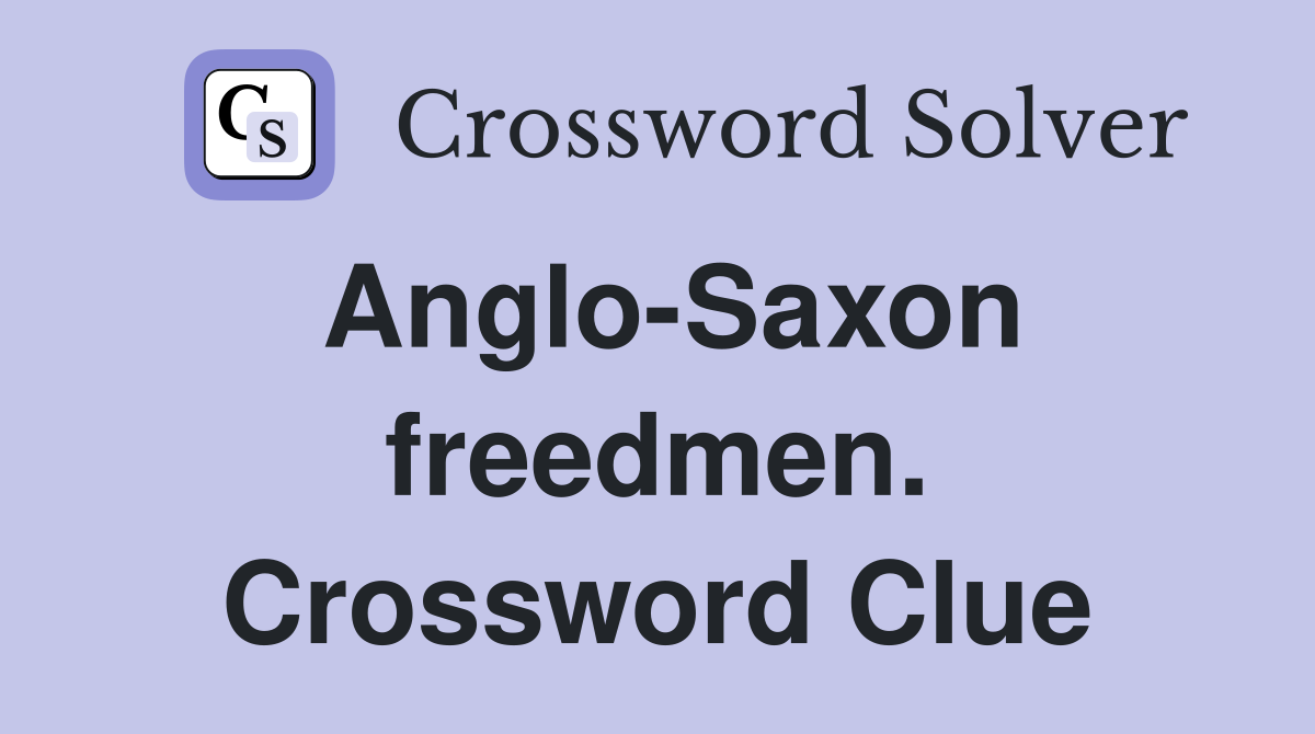 Anglo-Saxon freedmen. Crossword Clue