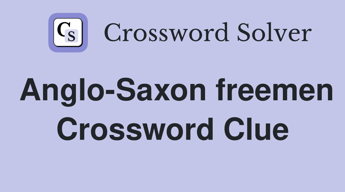 Anglo-Saxon freemen Crossword Clue