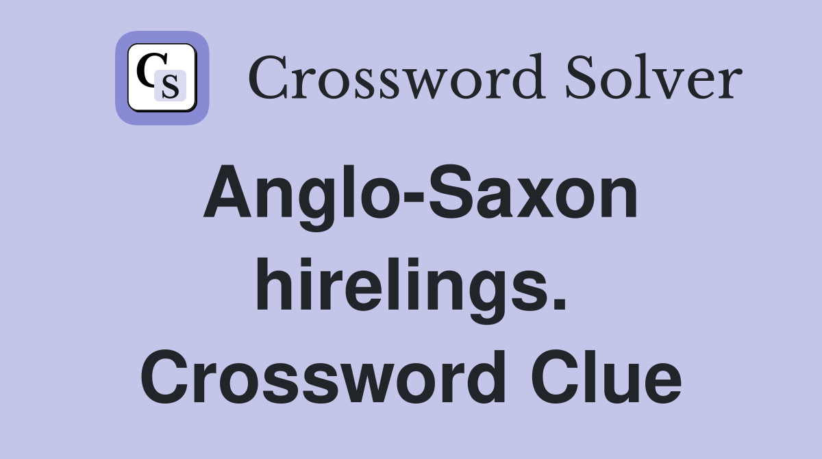 Anglo-Saxon hirelings. Crossword Clue