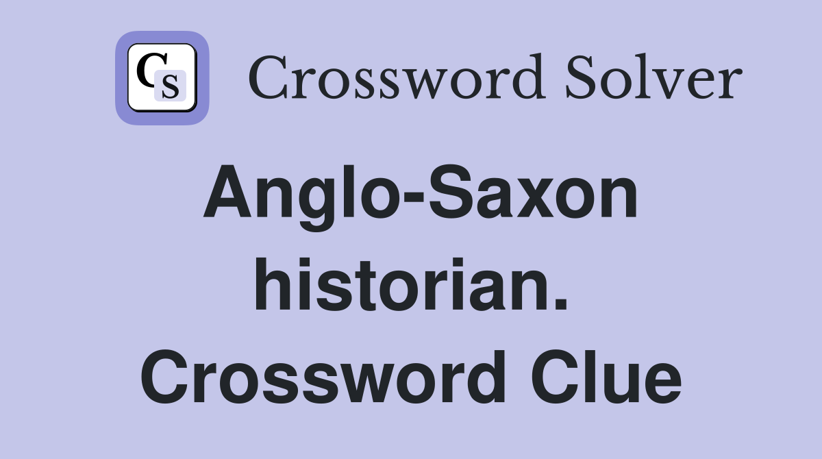 Anglo-Saxon historian. Crossword Clue
