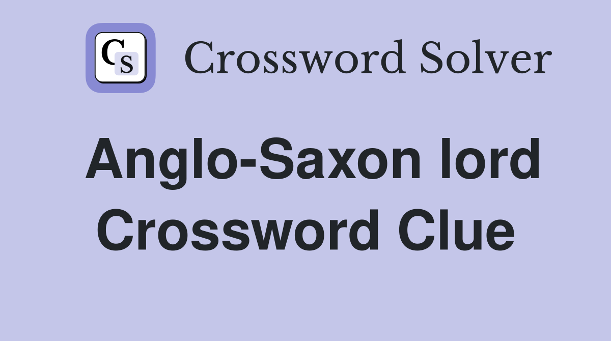 Anglo-Saxon lord Crossword Clue