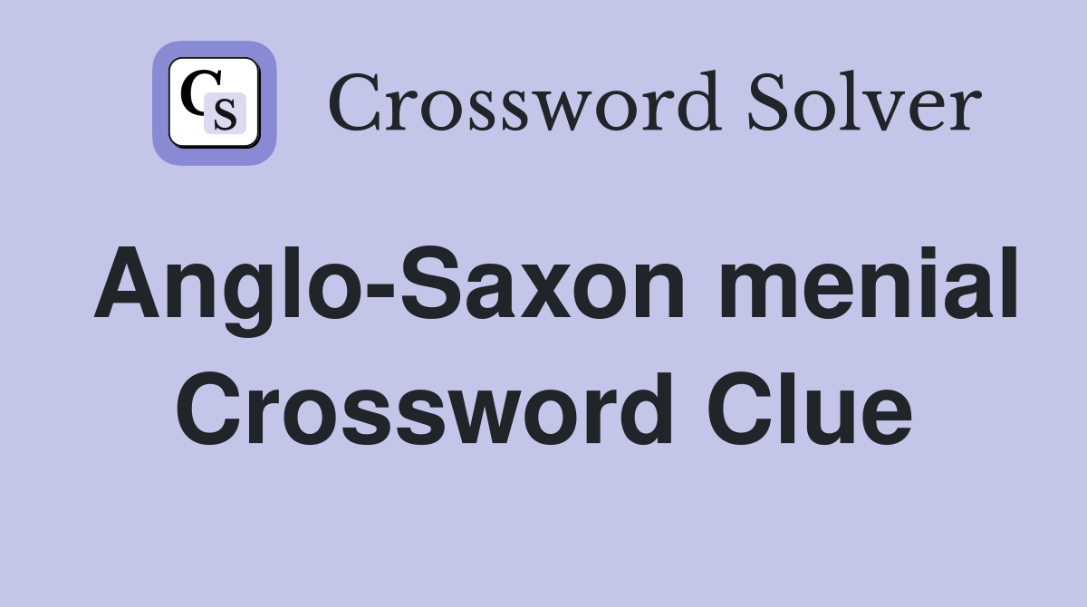 Anglo-Saxon menial Crossword Clue