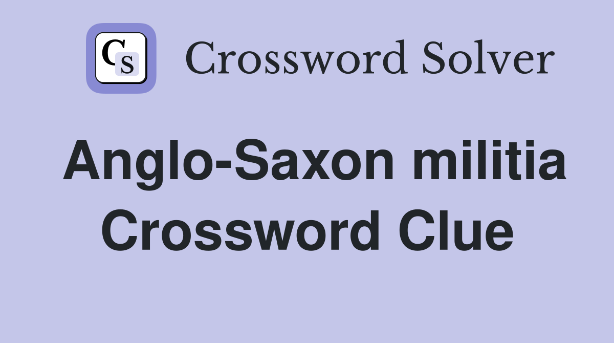 Anglo-Saxon militia Crossword Clue
