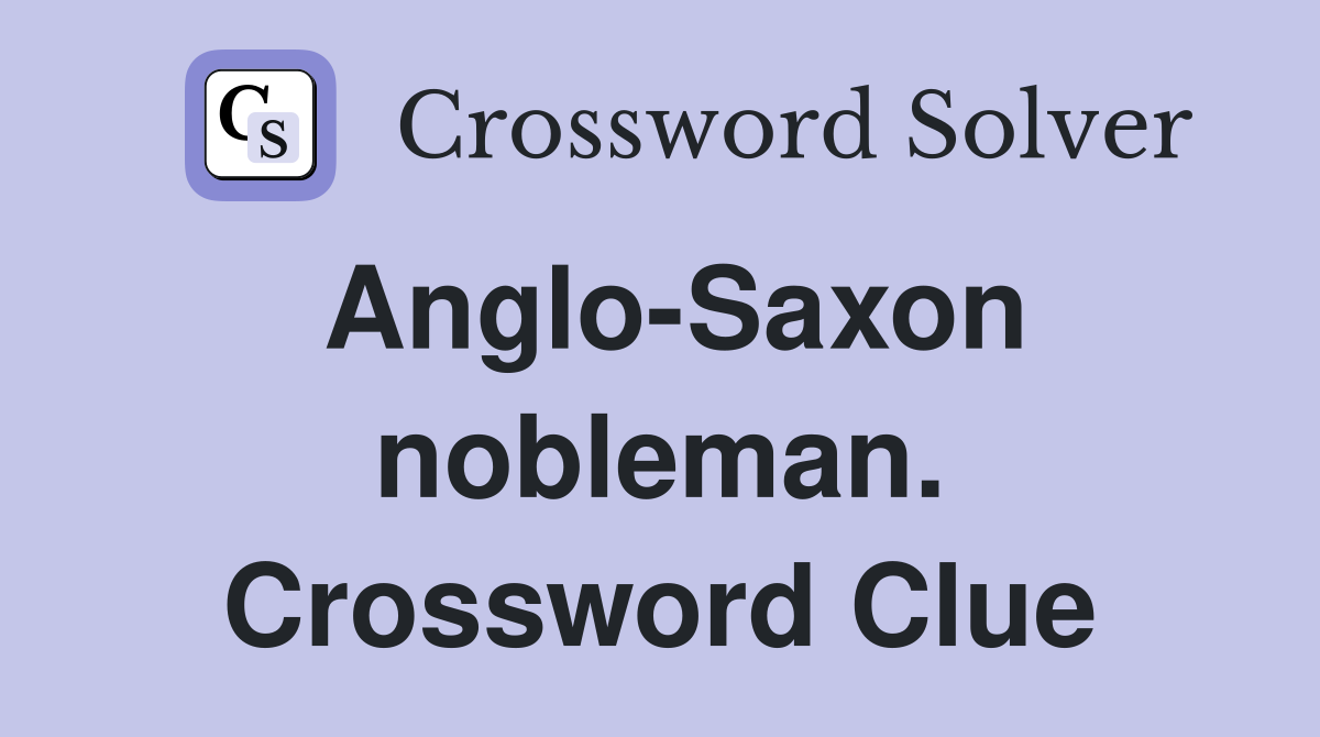 Anglo-Saxon nobleman. Crossword Clue