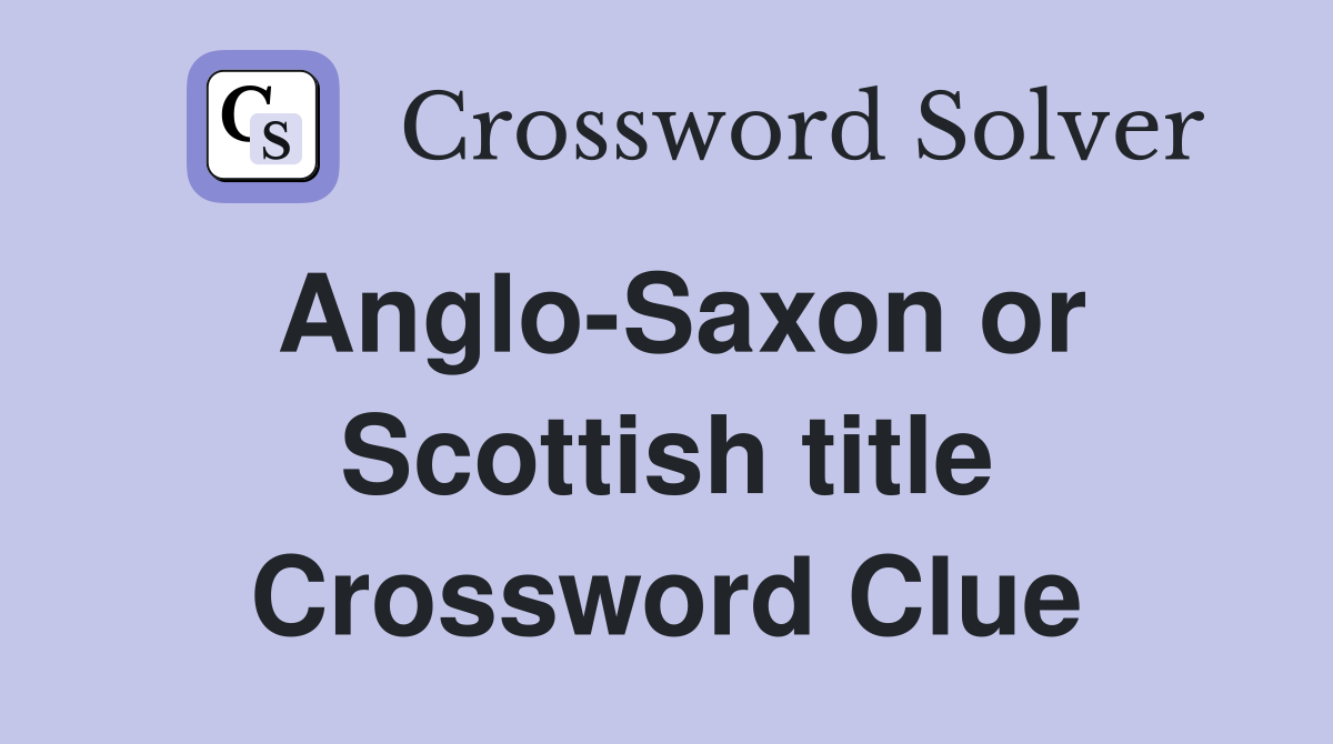 Anglo-Saxon or Scottish title Crossword Clue