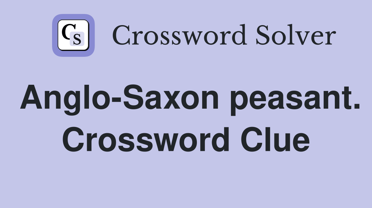 Anglo-Saxon peasant. Crossword Clue
