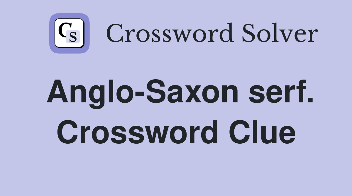 Anglo-Saxon serf. Crossword Clue