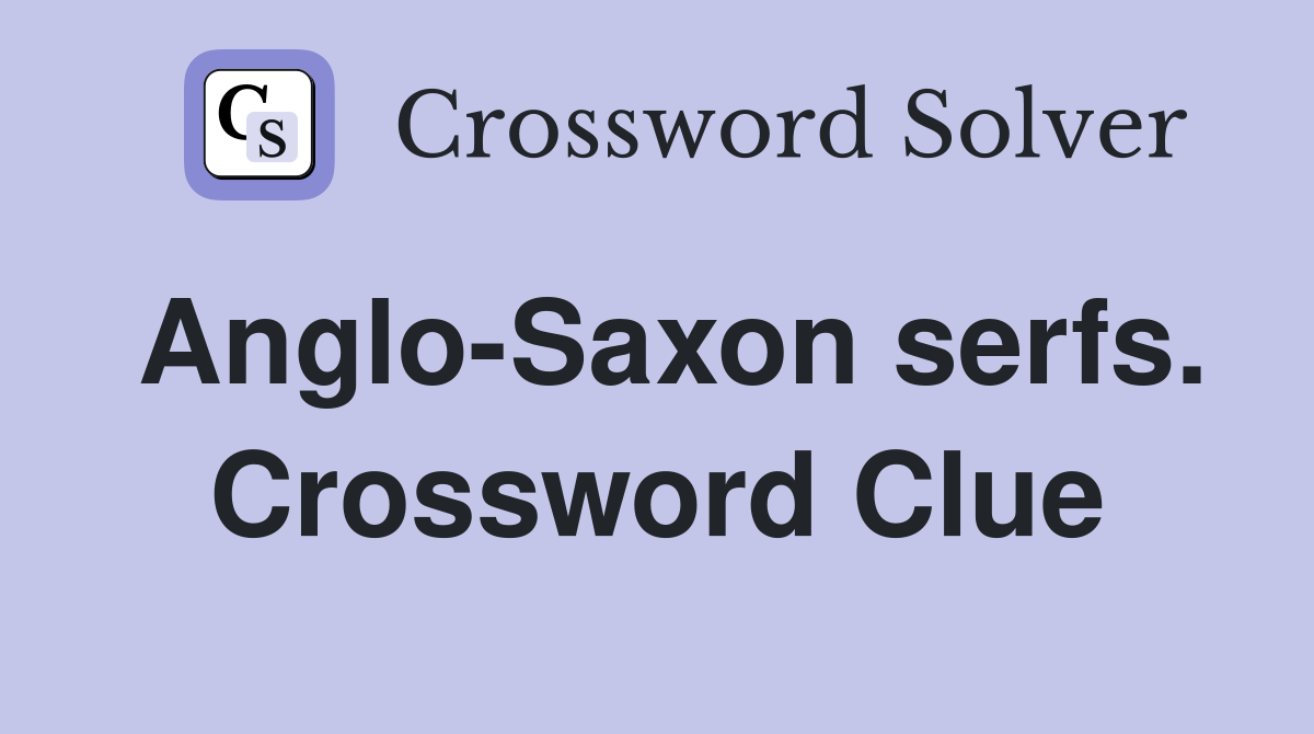 Anglo-Saxon serfs. Crossword Clue