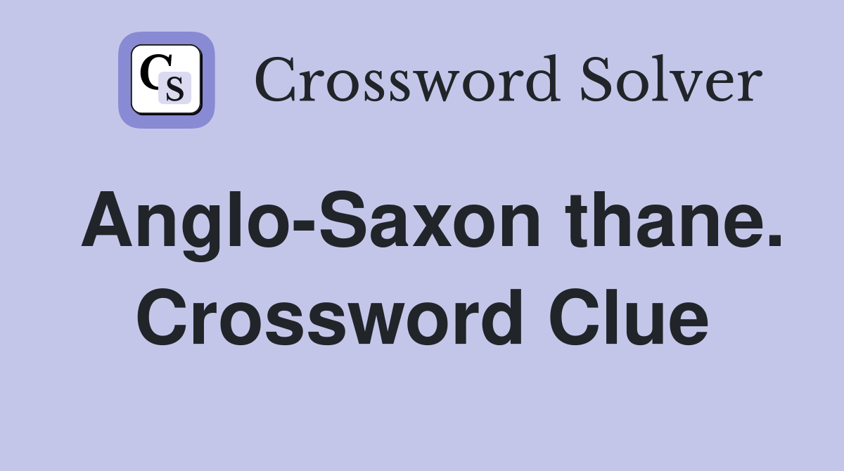 Anglo-Saxon thane. Crossword Clue