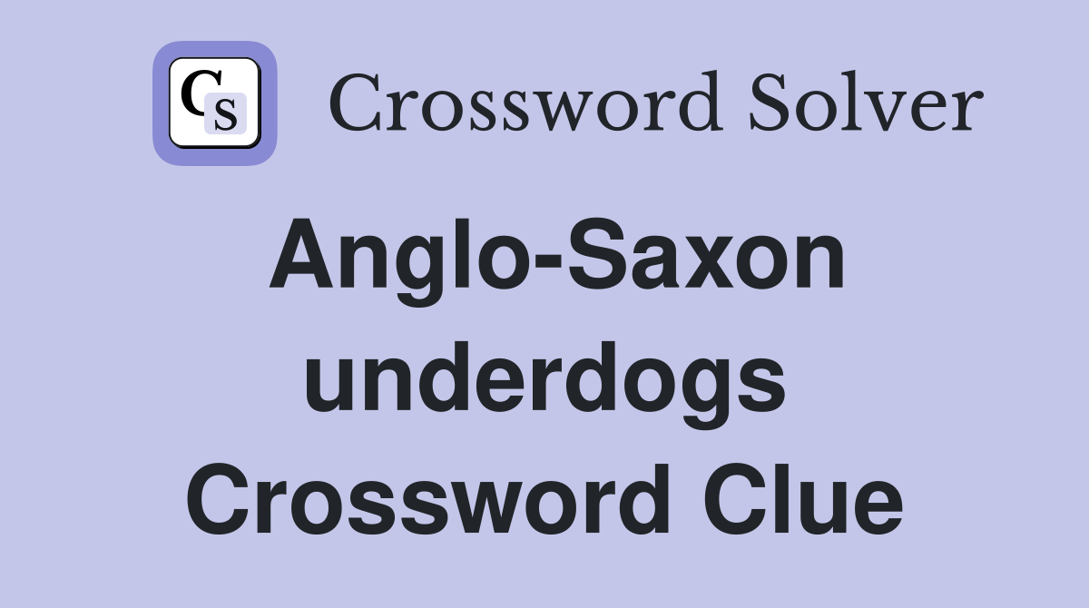 Anglo-Saxon underdogs Crossword Clue