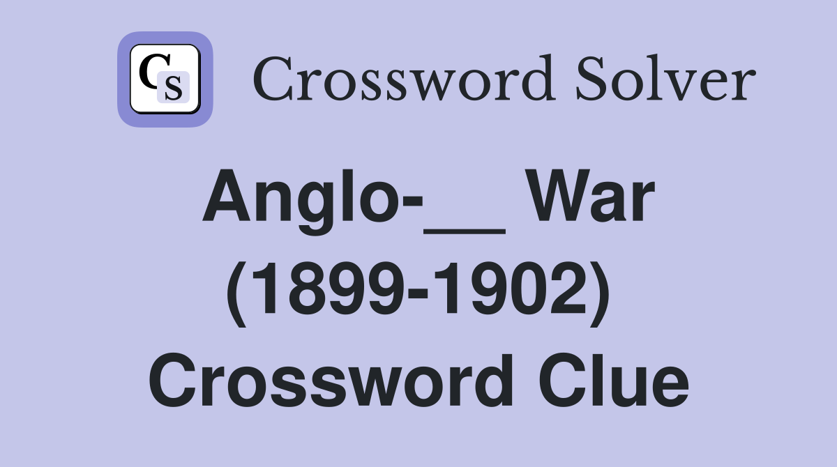 Anglo-__ War (1899-1902) Crossword Clue